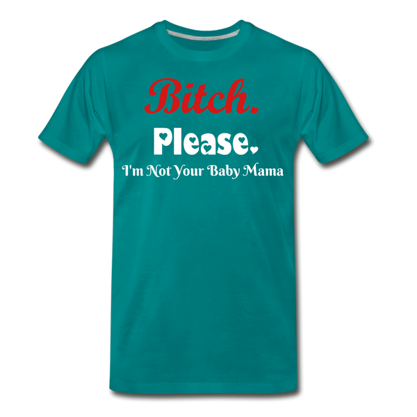 B**ch Please T-Shirt - teal