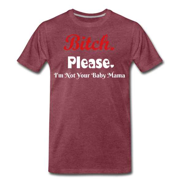 B**ch Please T-Shirt - heather burgundy